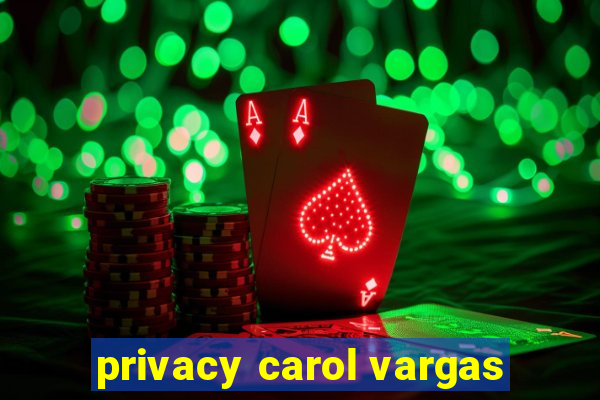 privacy carol vargas